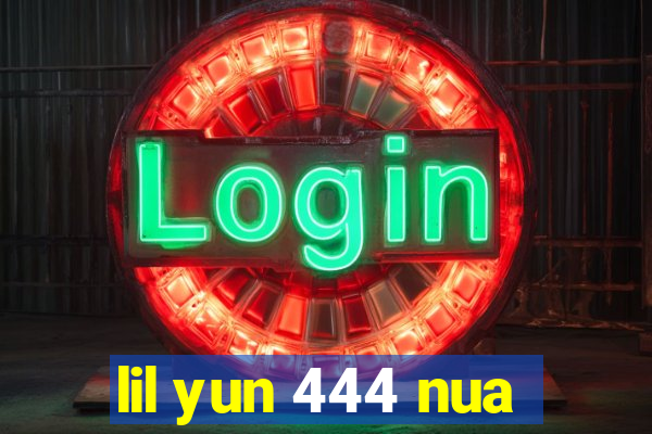 lil yun 444 nua